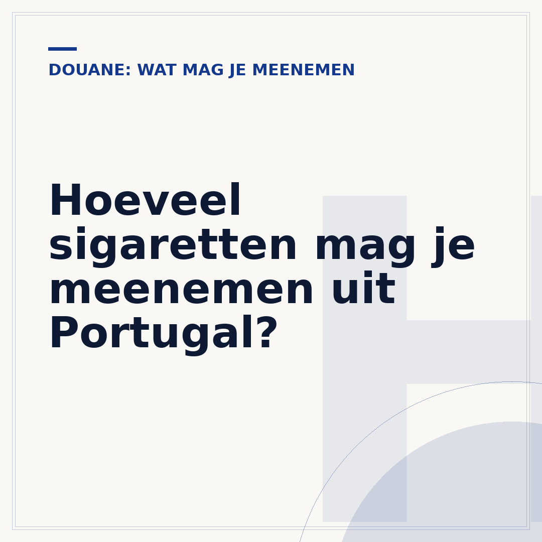 Hoeveel sigaretten mag je meenemen uit Portugal?