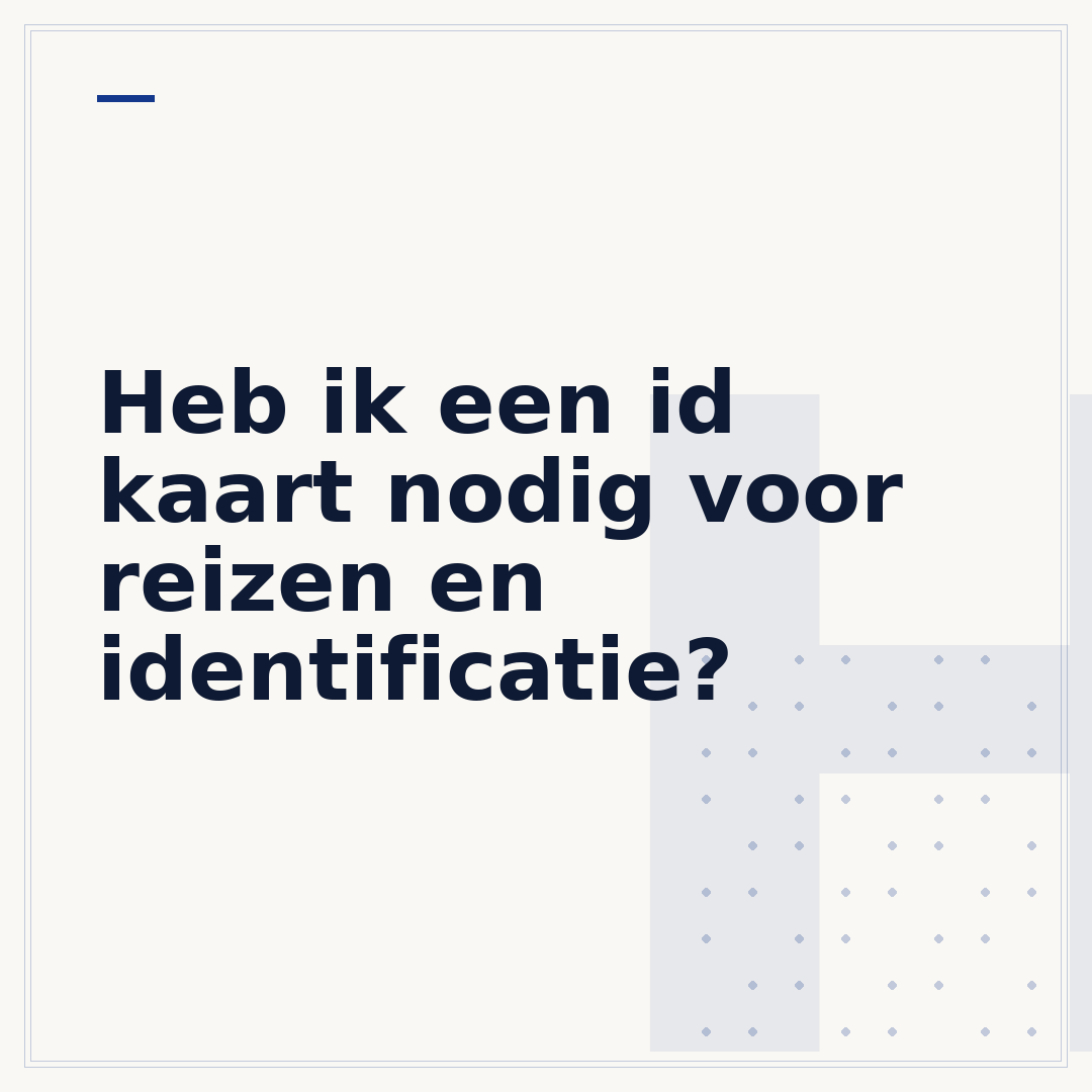 Heb ik een id kaart nodig voor reizen en identificatie?