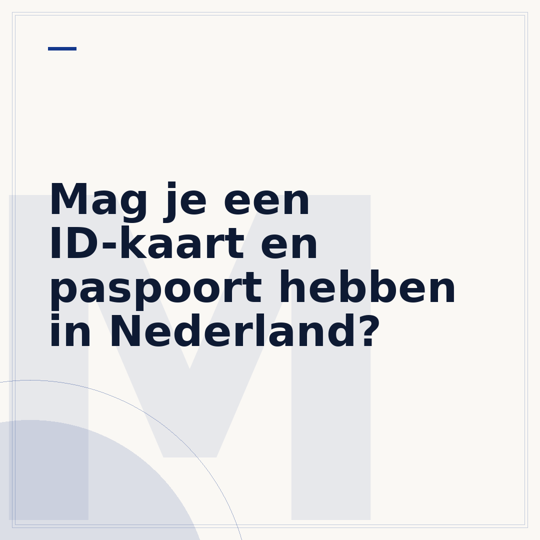 Mag je een ID-kaart en paspoort hebben in Nederland?