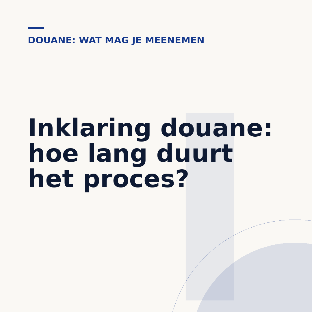 Inklaring douane: hoe lang duurt het proces?
