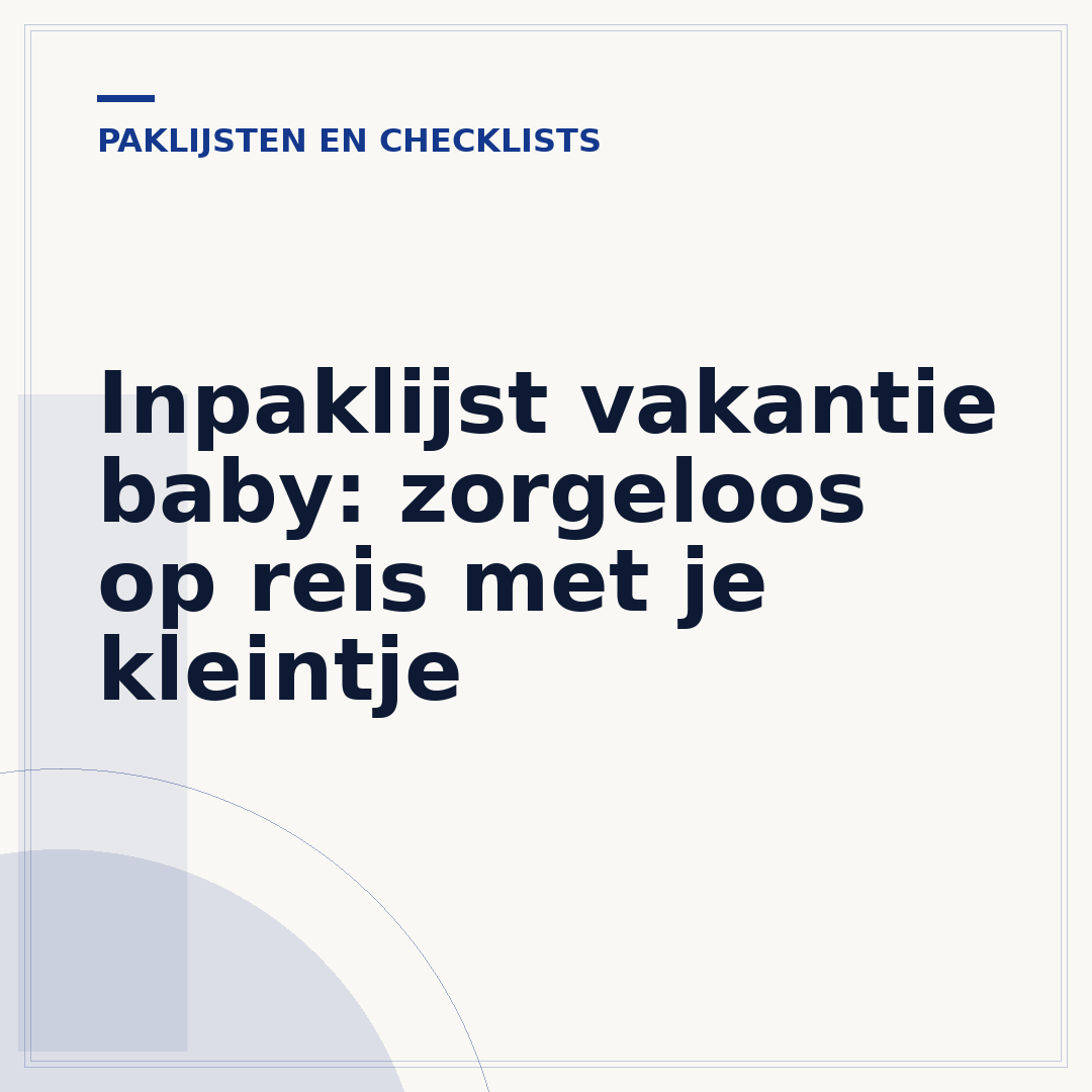 Inpaklijst vakantie baby: zorgeloos op reis met je kleintje