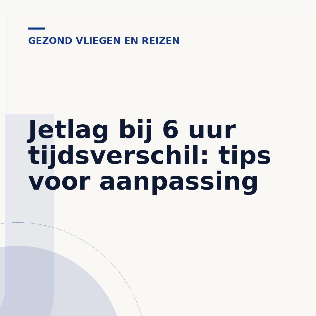 Jetlag bij 6 uur tijdsverschil: tips voor aanpassing