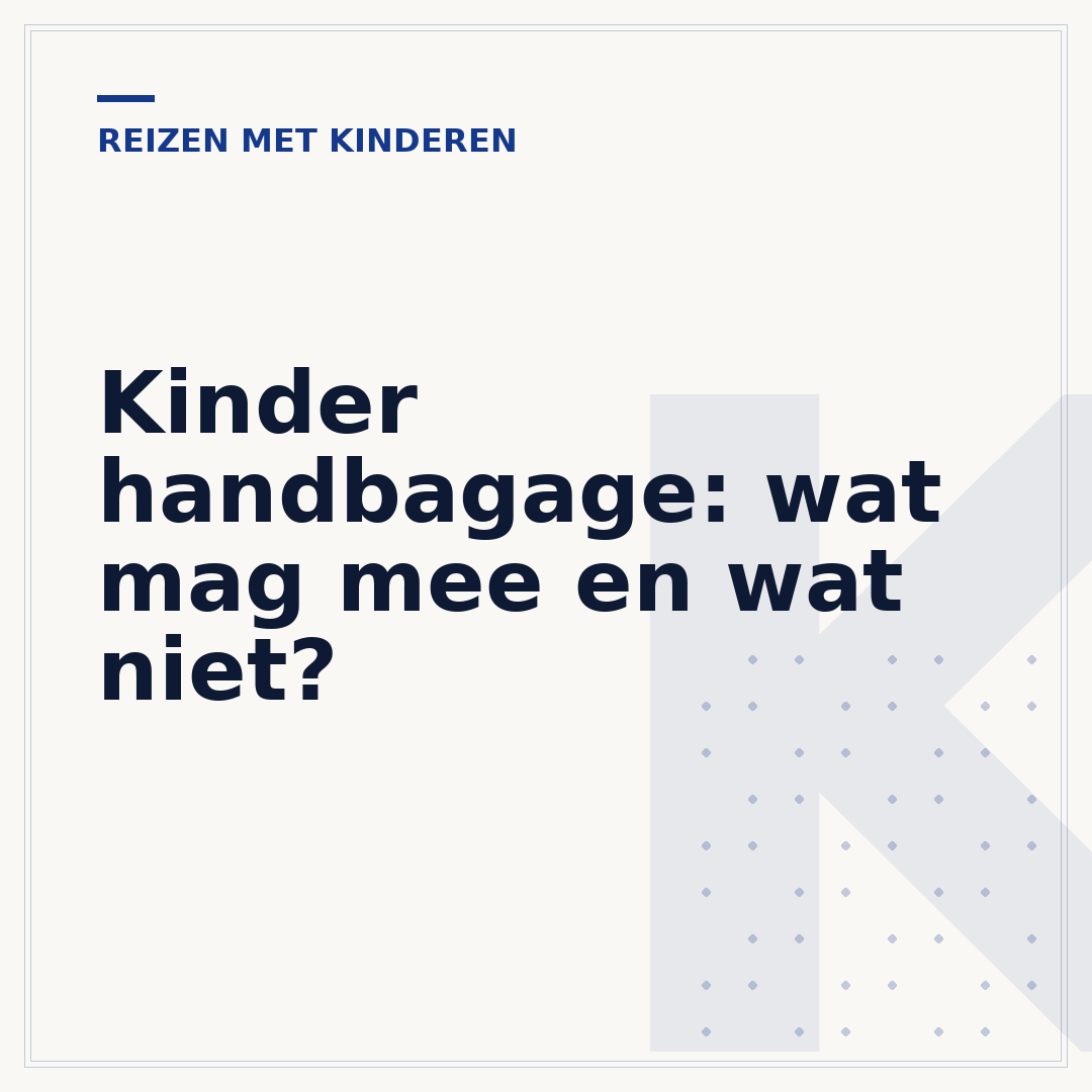 Kinder handbagage: wat mag mee en wat niet?