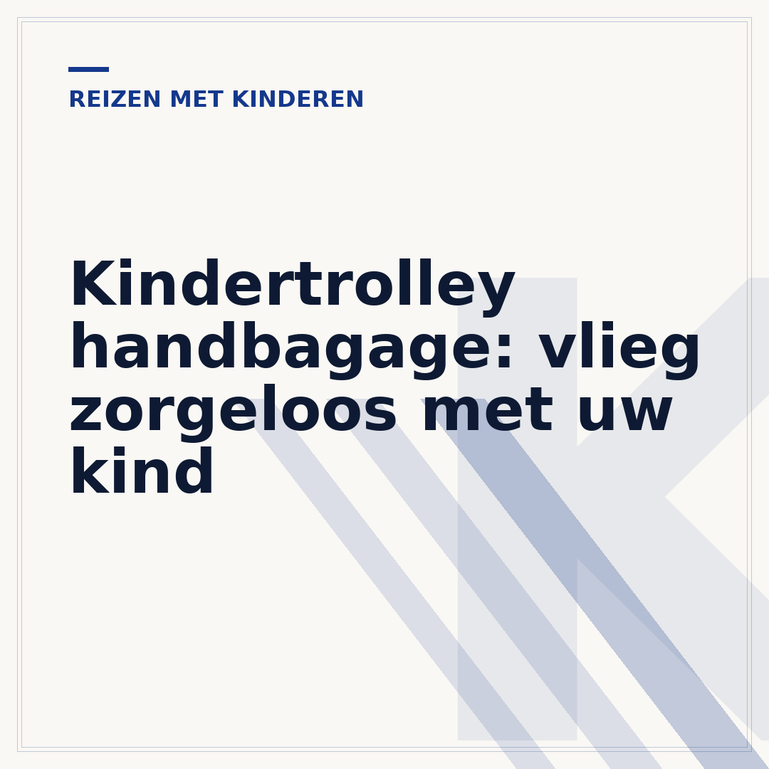 Kindertrolley handbagage: vlieg zorgeloos met uw kind