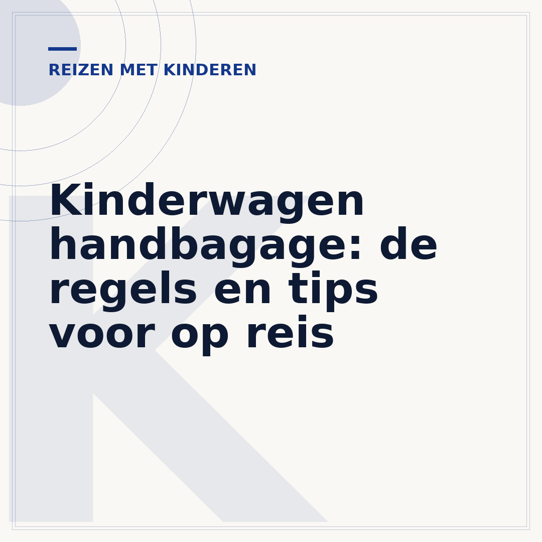 Kinderwagen handbagage: de regels en tips voor op reis