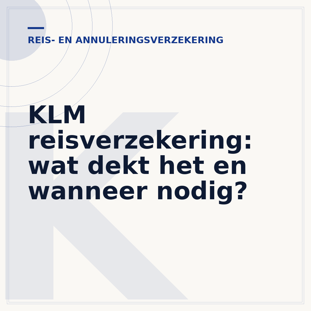 KLM reisverzekering: wat dekt het en wanneer nodig?