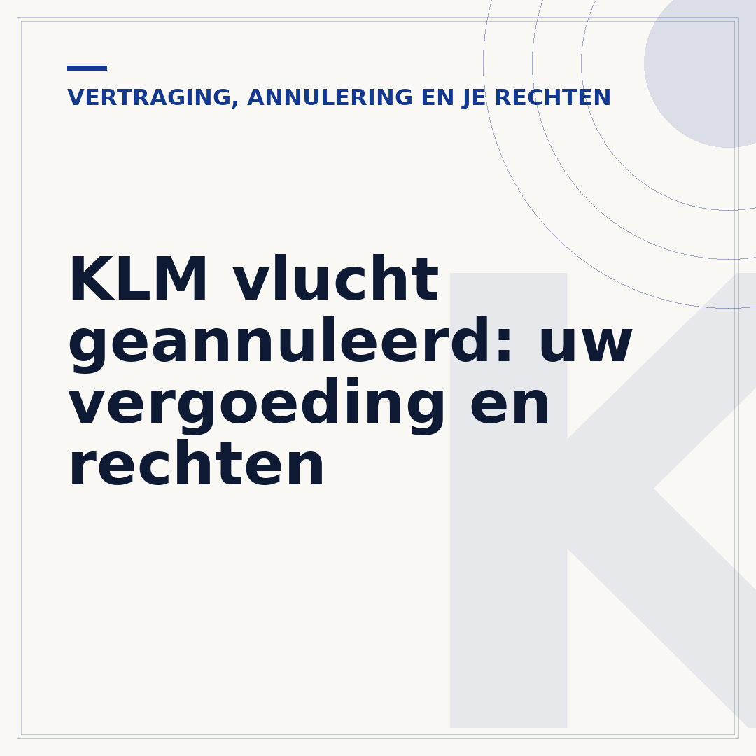 KLM vlucht geannuleerd: uw vergoeding en rechten