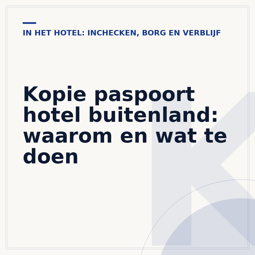 Kopie paspoort hotel buitenland: waarom en wat te doen