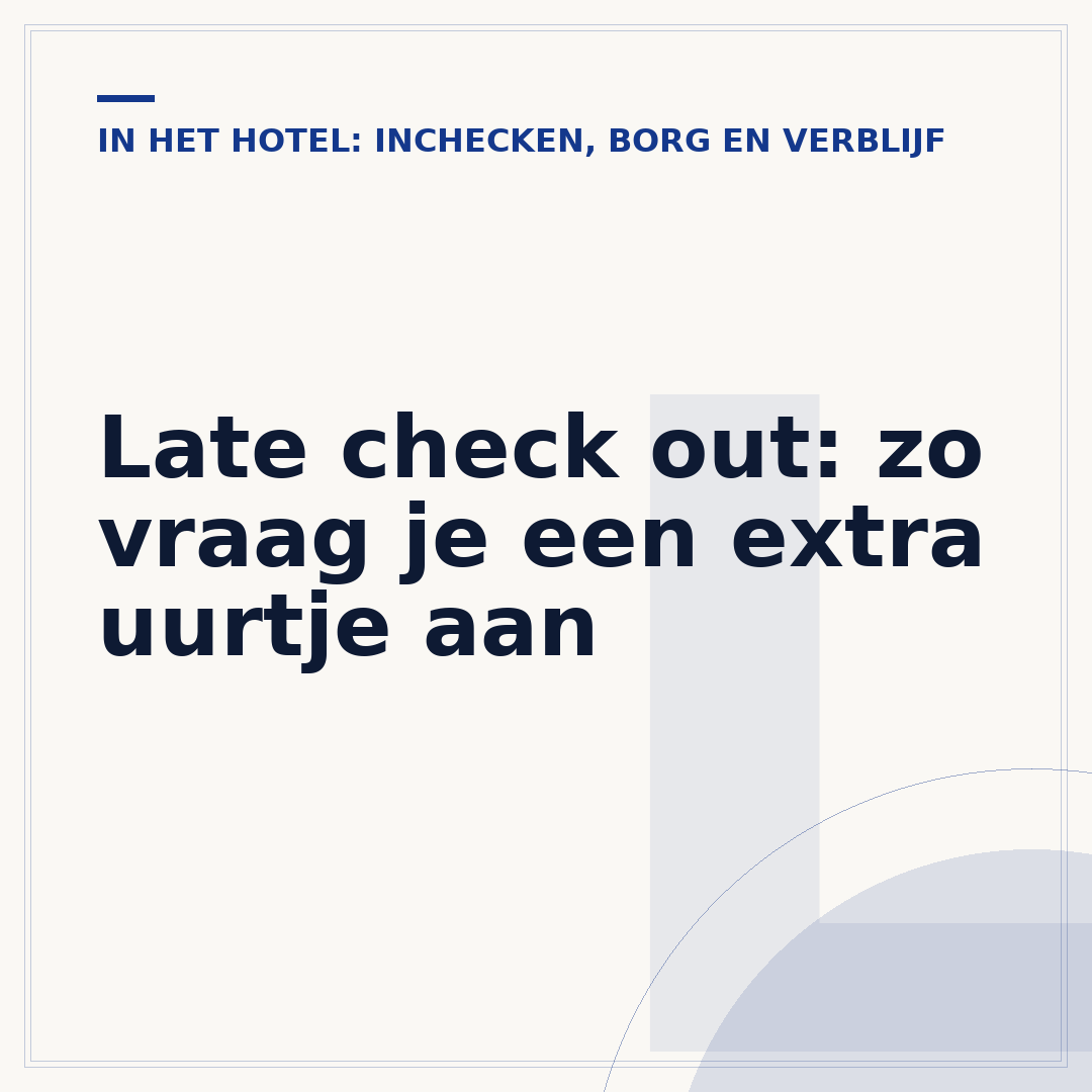 Late check out: zo vraag je een extra uurtje aan
