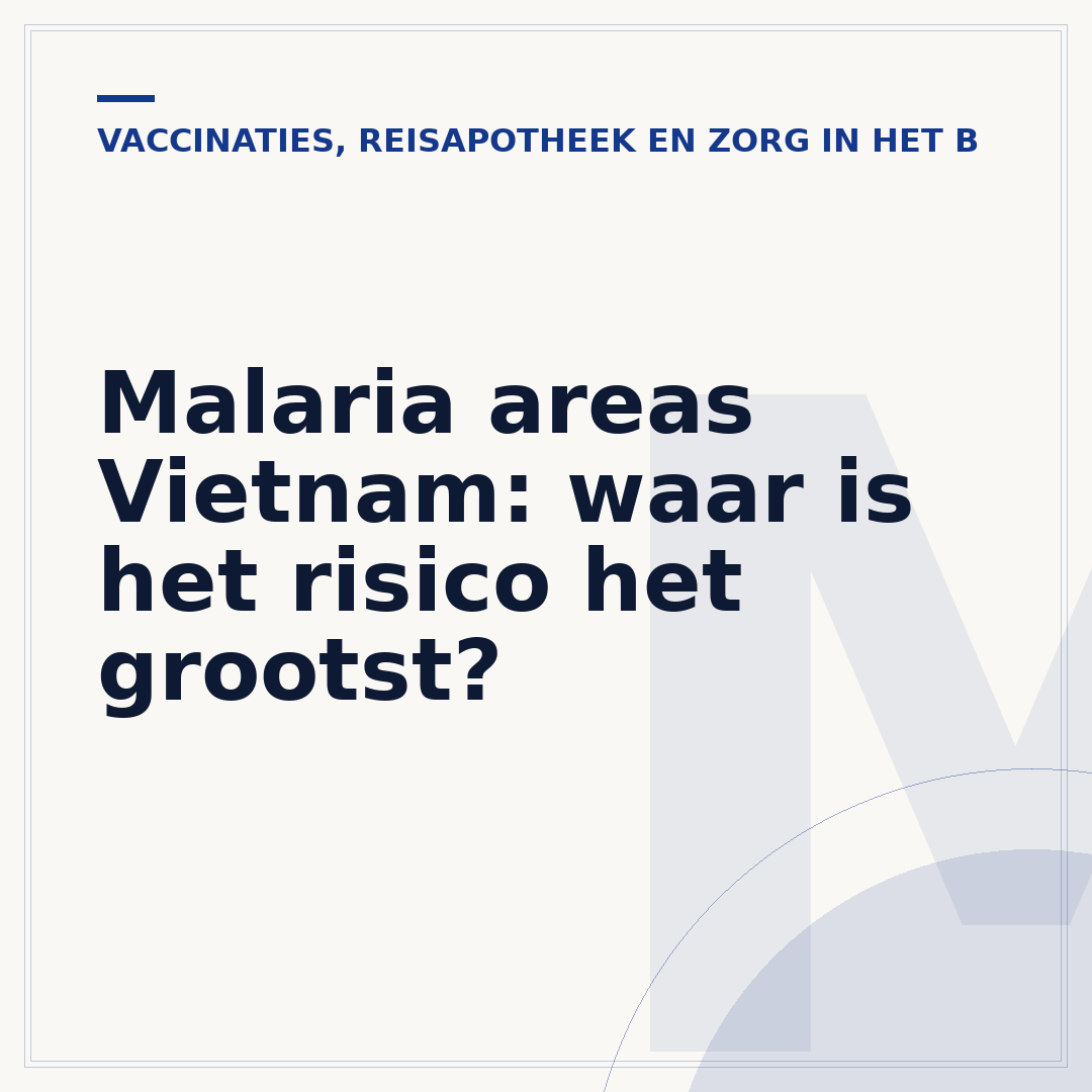 Malaria areas Vietnam: waar is het risico het grootst?