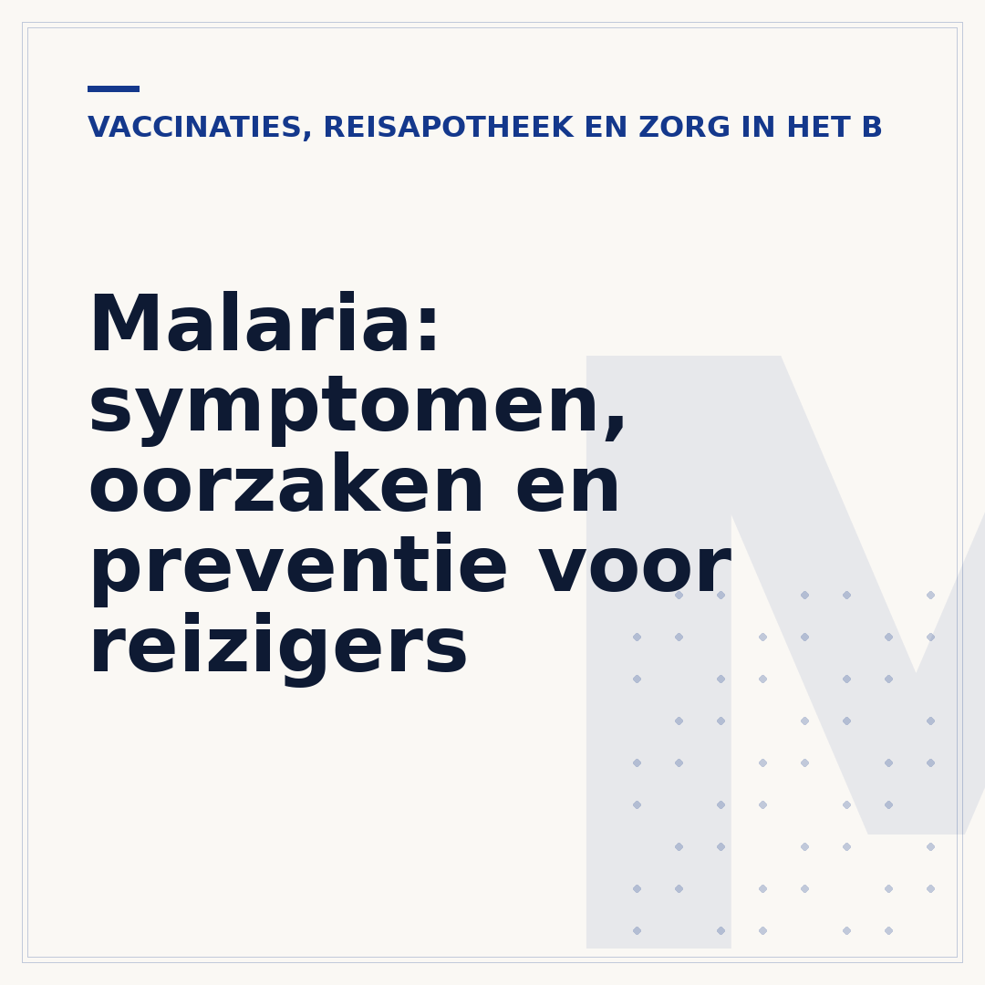 Malaria: symptomen, oorzaken en preventie voor reizigers