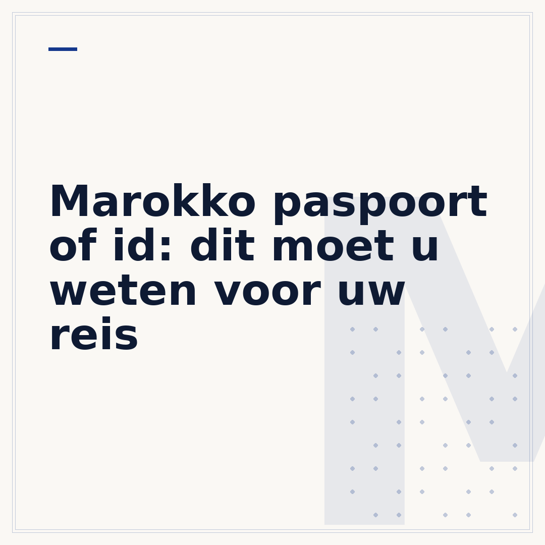 Marokko paspoort of id: dit moet u weten voor uw reis