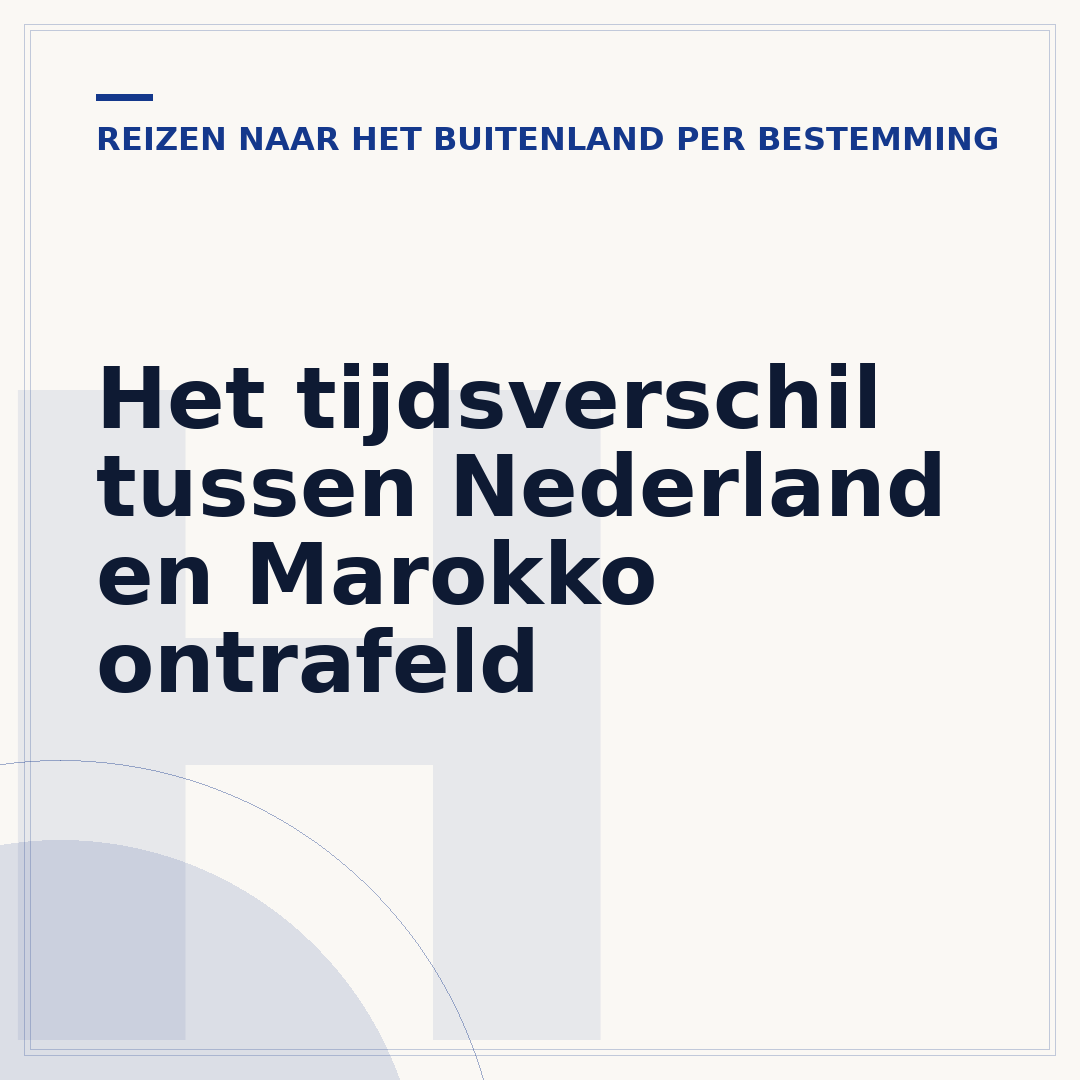 Het tijdsverschil tussen Nederland en Marokko ontrafeld