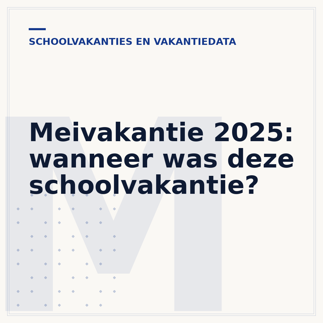 Meivakantie 2025: wanneer was deze schoolvakantie?
