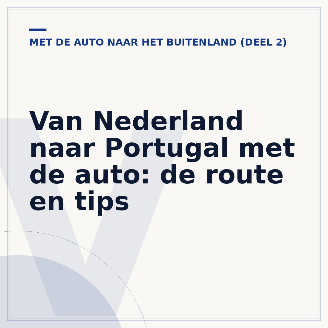 Van Nederland naar Portugal met de auto: de route en tips
