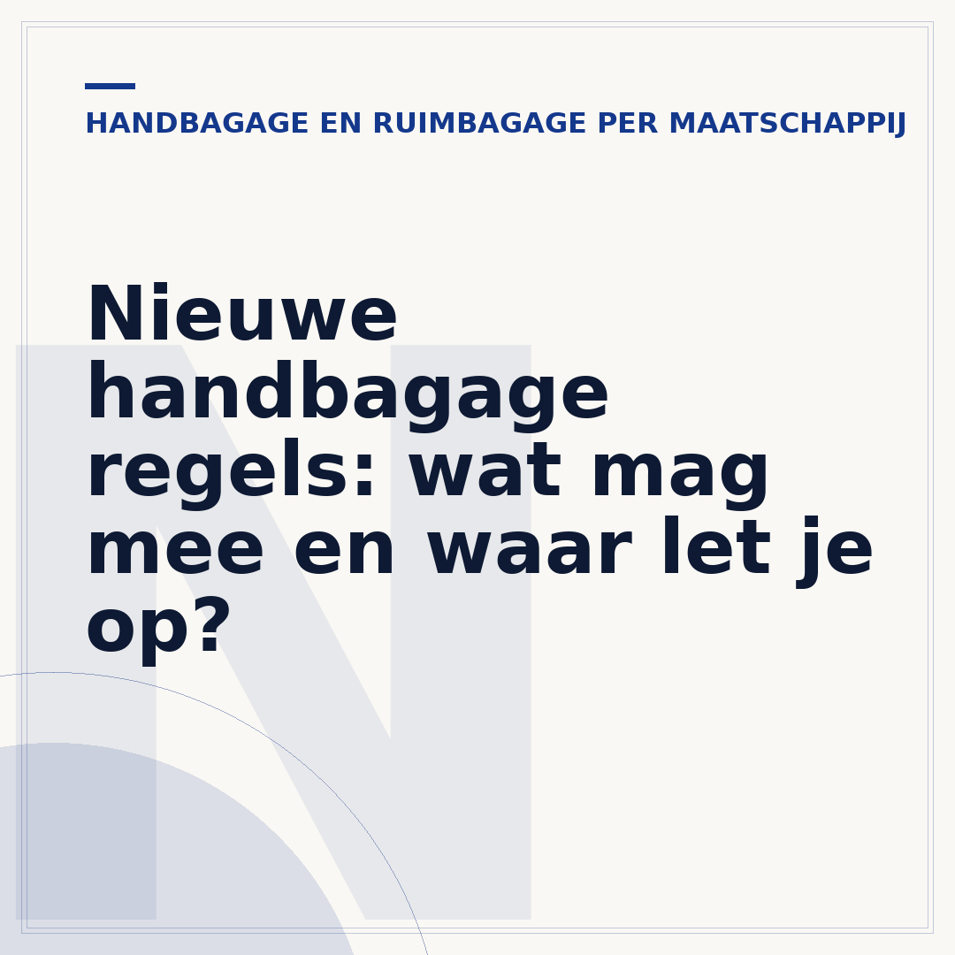 Nieuwe handbagage regels: wat mag mee en waar let je op?