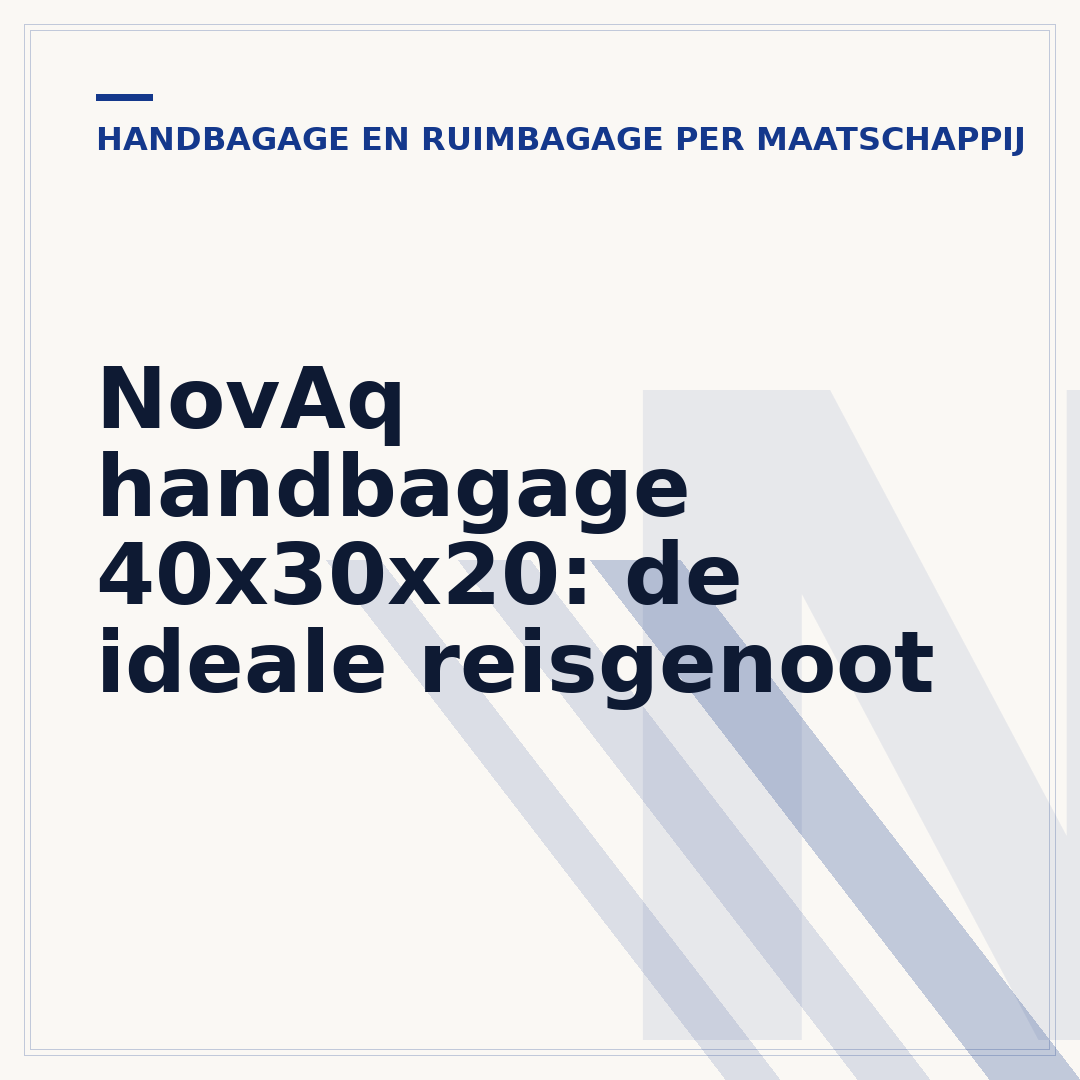 NovAq handbagage 40x30x20: de ideale reisgenoot