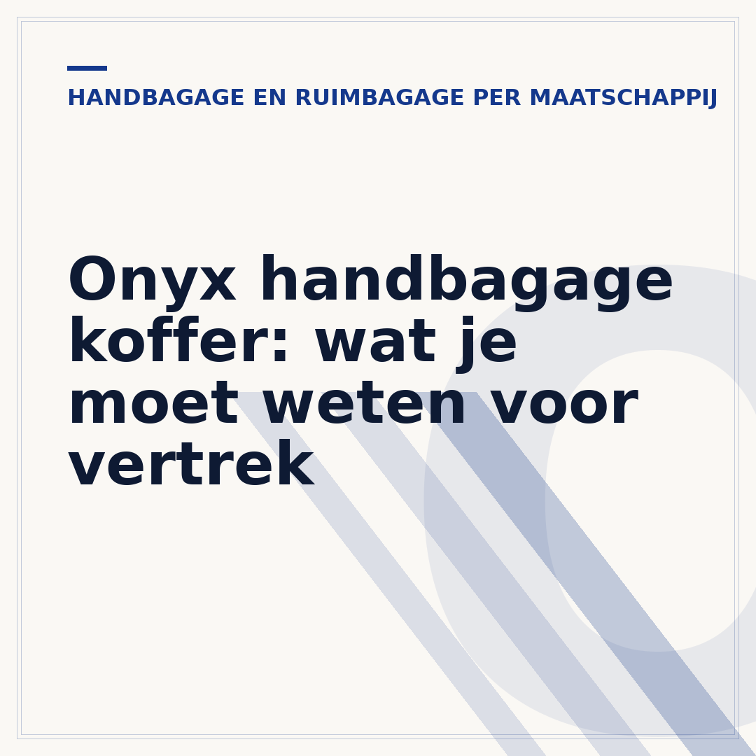 Onyx handbagage koffer: wat je moet weten voor vertrek