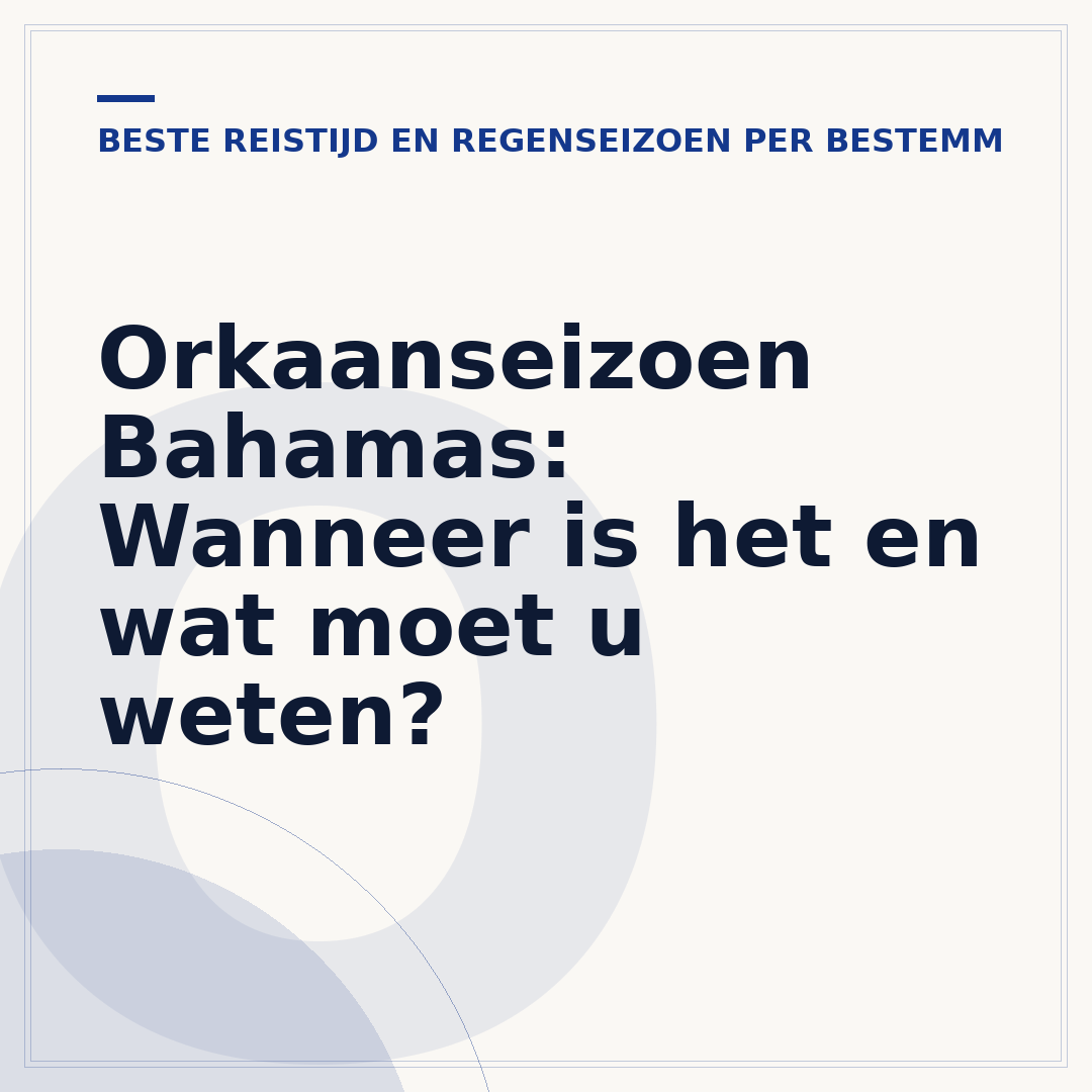 Orkaanseizoen Bahamas: Wanneer is het en wat moet u weten?