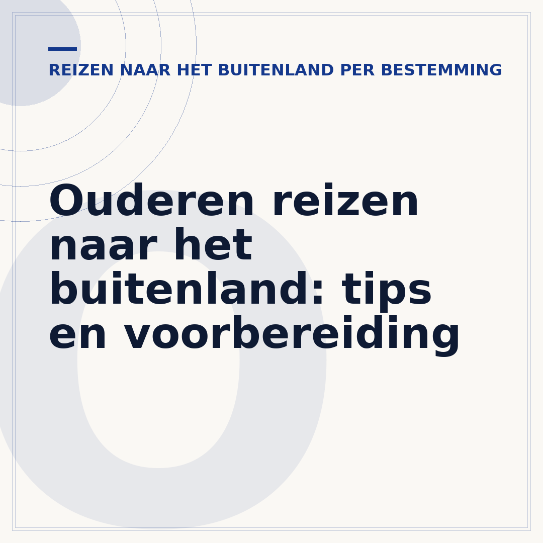 Ouderen reizen naar het buitenland: tips en voorbereiding