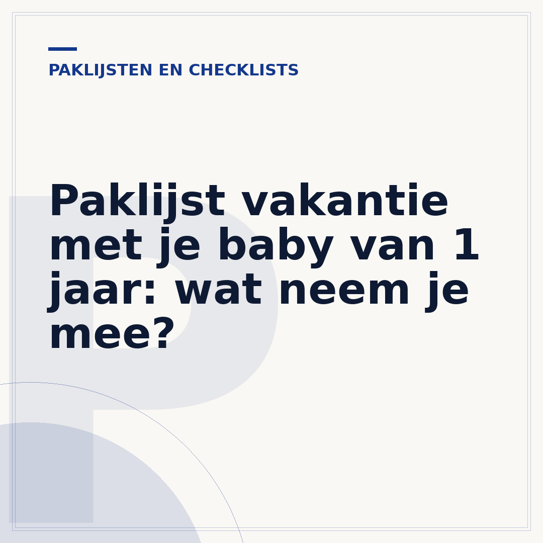 Paklijst vakantie met je baby van 1 jaar: wat neem je mee?