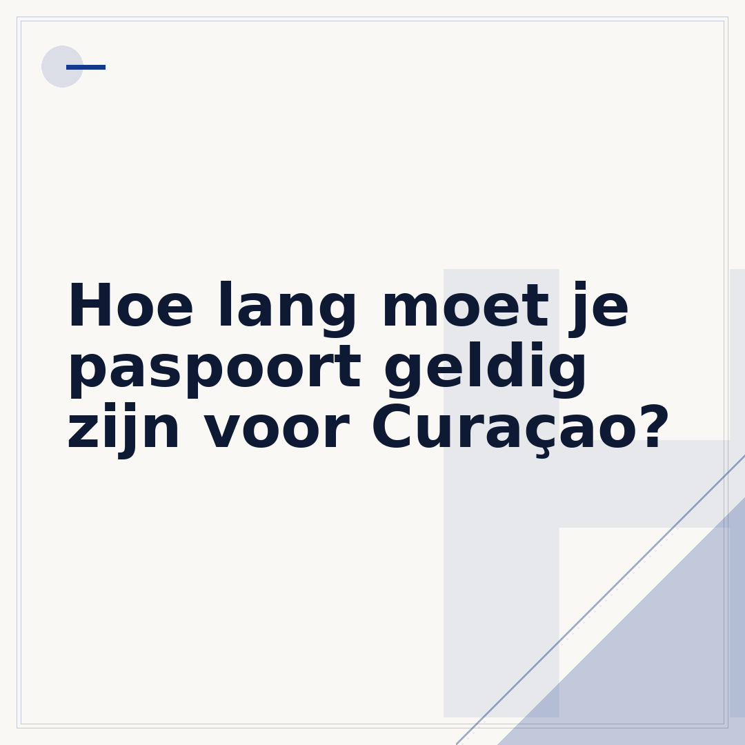 Hoe lang moet je paspoort geldig zijn voor Curaçao?