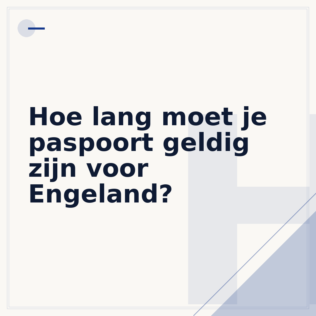 Hoe lang moet je paspoort geldig zijn voor Engeland?