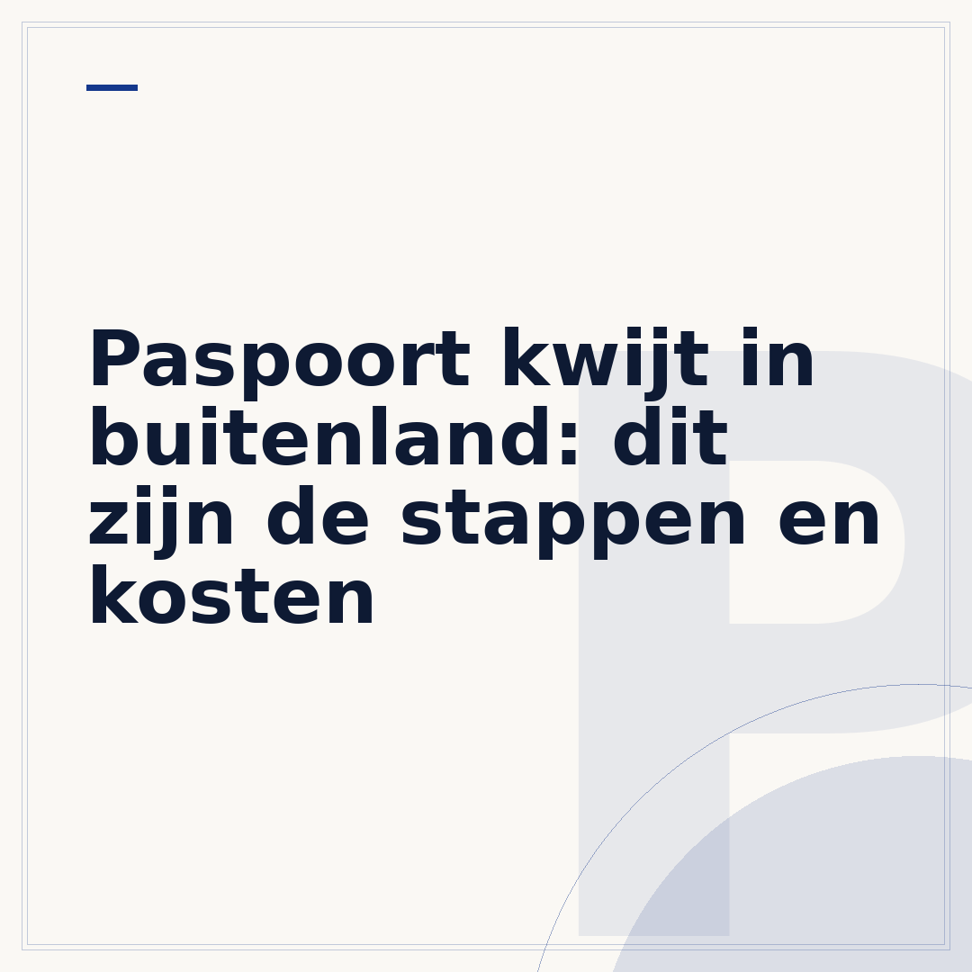 Paspoort kwijt in buitenland: dit zijn de stappen en kosten