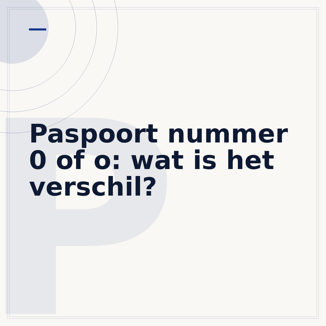 Paspoort nummer 0 of o: wat is het verschil?
