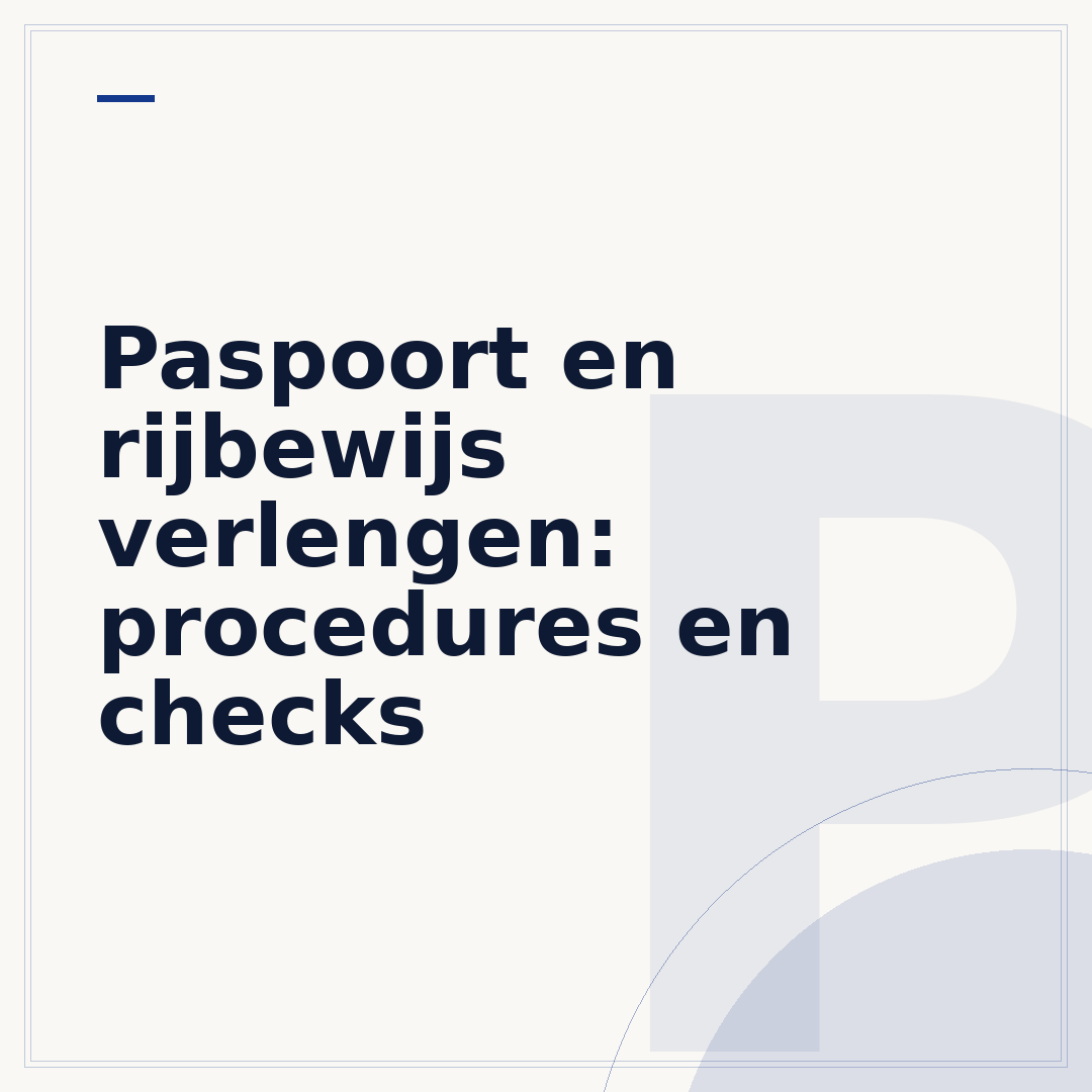 Paspoort en rijbewijs verlengen: procedures en checks