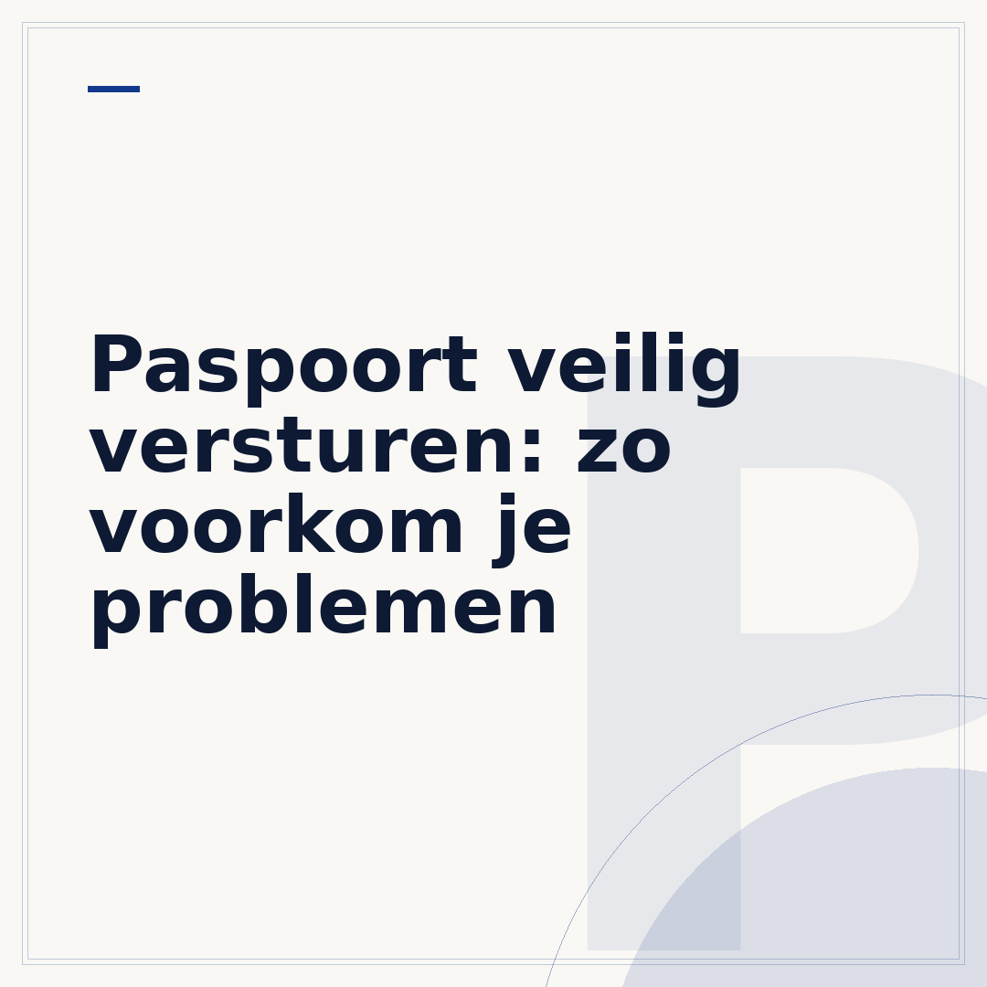 Paspoort veilig versturen: zo voorkom je problemen