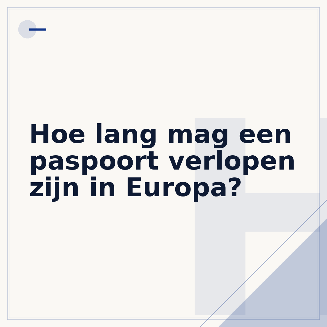 Hoe lang mag een paspoort verlopen zijn in Europa?