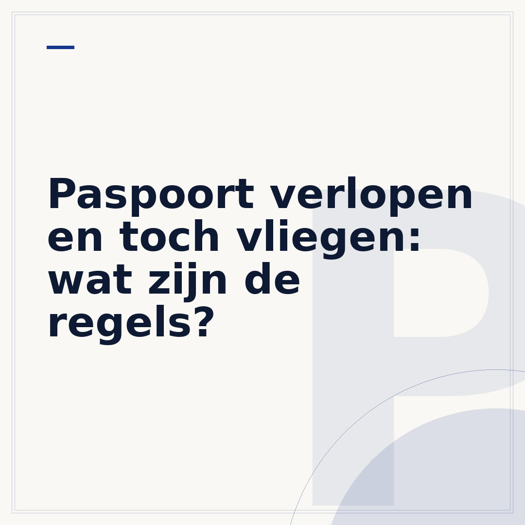 Paspoort verlopen en toch vliegen: wat zijn de regels?