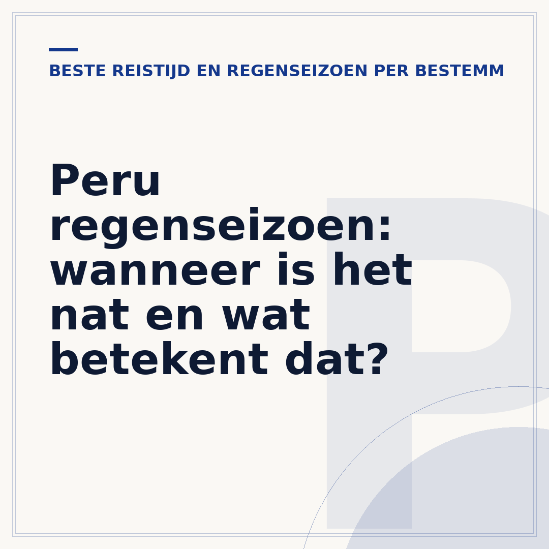 Peru regenseizoen: wanneer is het nat en wat betekent dat?
