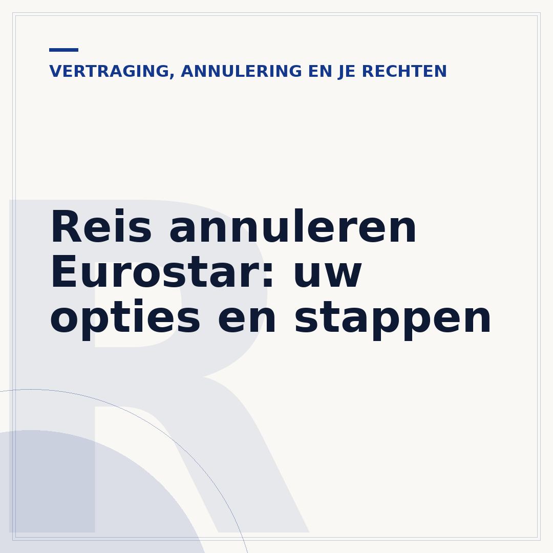 Reis annuleren Eurostar: uw opties en stappen