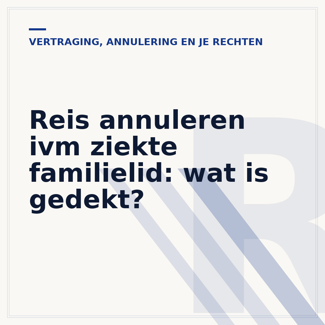 Reis annuleren ivm ziekte familielid: wat is gedekt?