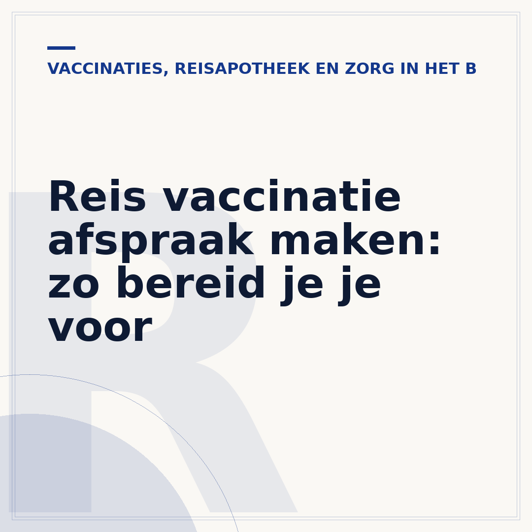 Reis vaccinatie afspraak maken: zo bereid je je voor