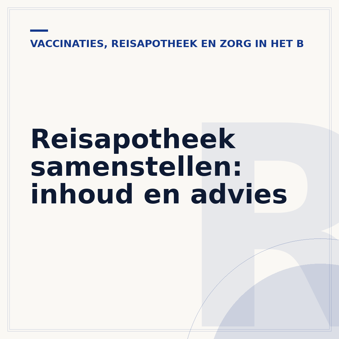 Reisapotheek samenstellen: inhoud en advies