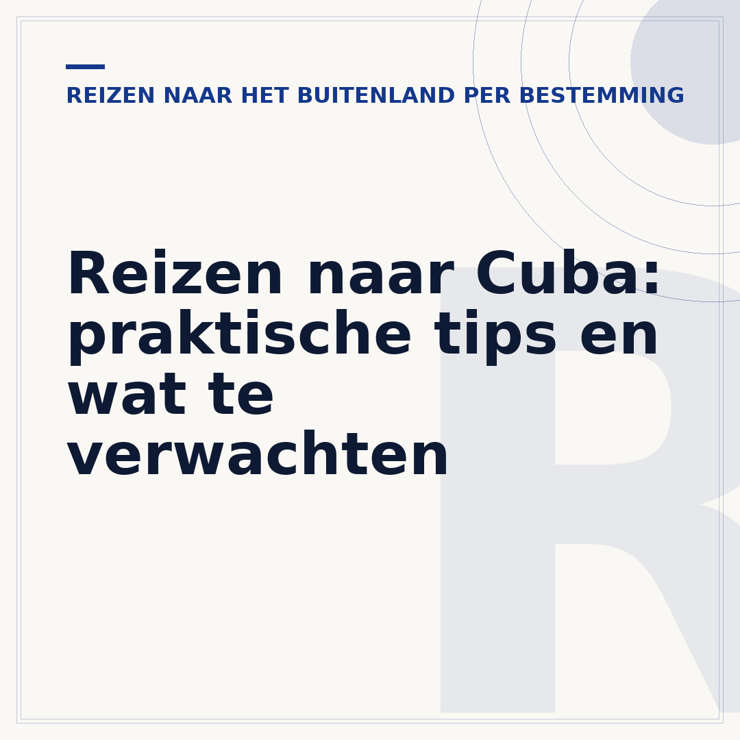 Reizen naar Cuba: praktische tips en wat te verwachten
