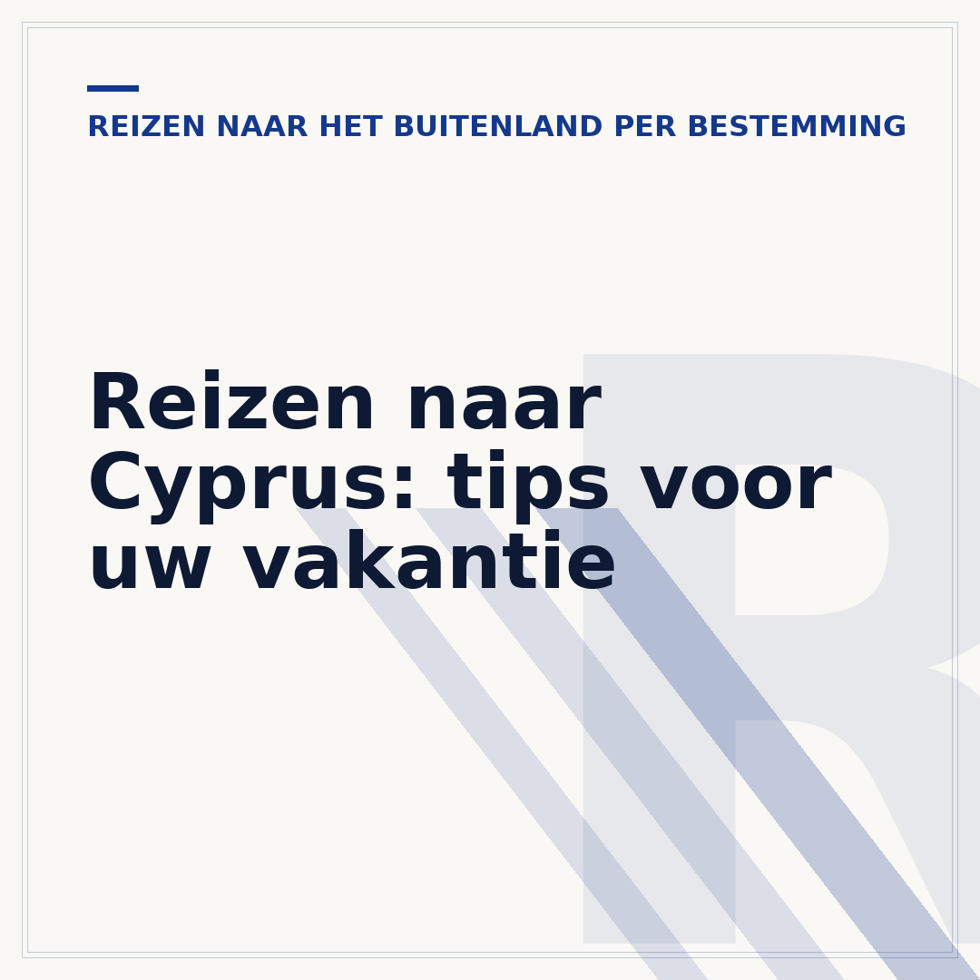 Reizen naar Cyprus: tips voor uw vakantie