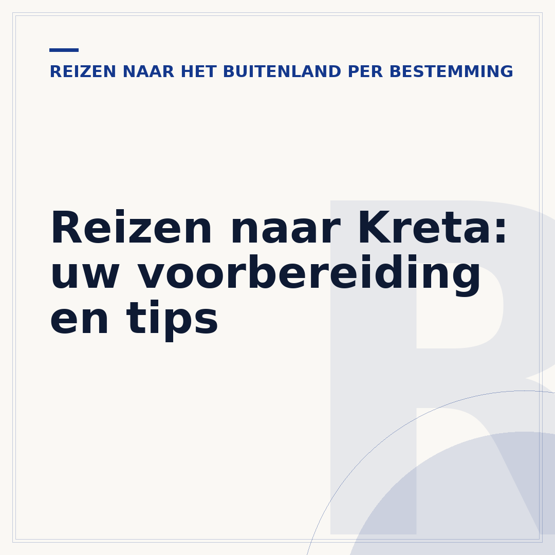 Reizen naar Kreta: uw voorbereiding en tips