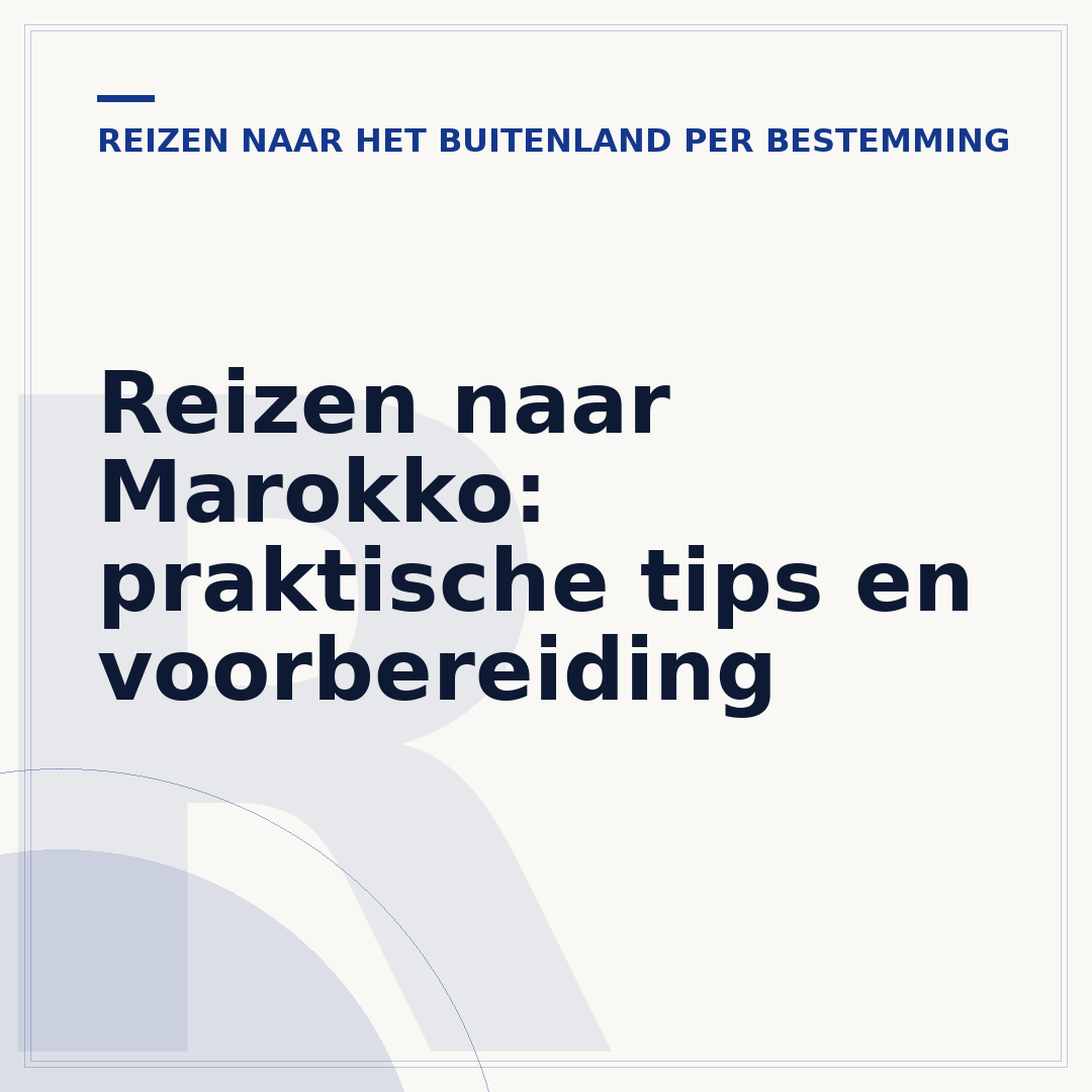 Reizen naar Marokko: praktische tips en voorbereiding