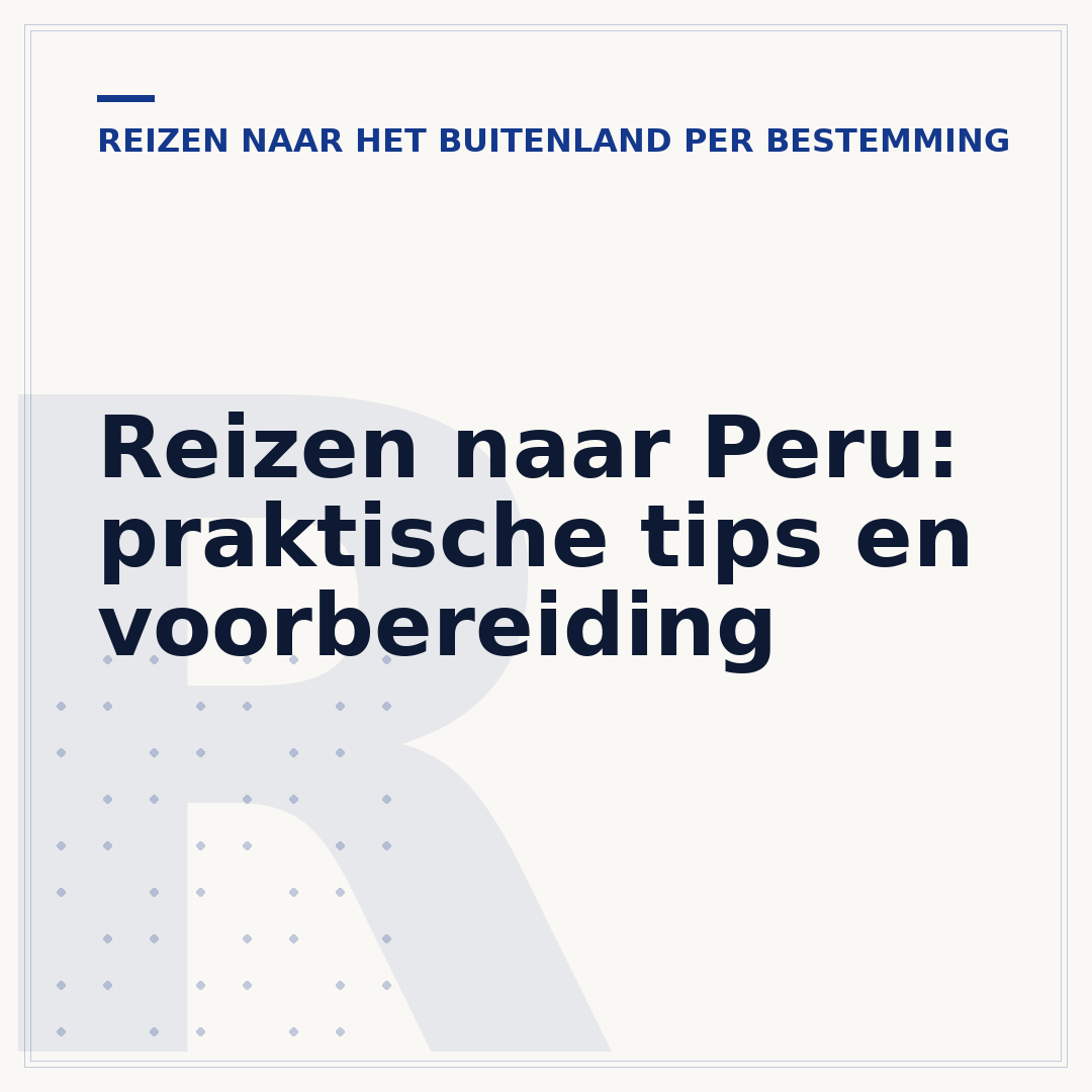 Reizen naar Peru: praktische tips en voorbereiding
