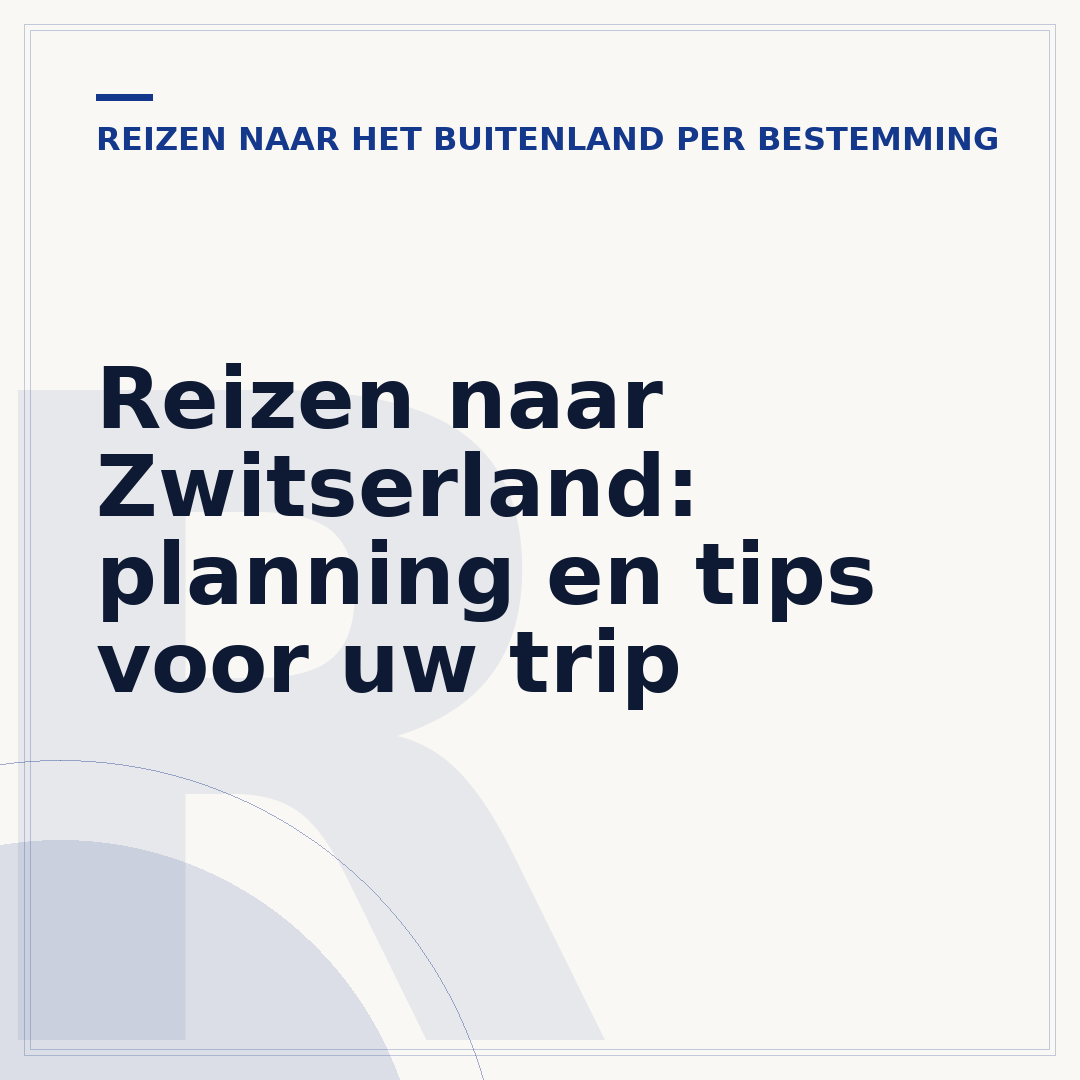 Reizen naar Zwitserland: planning en tips voor uw trip