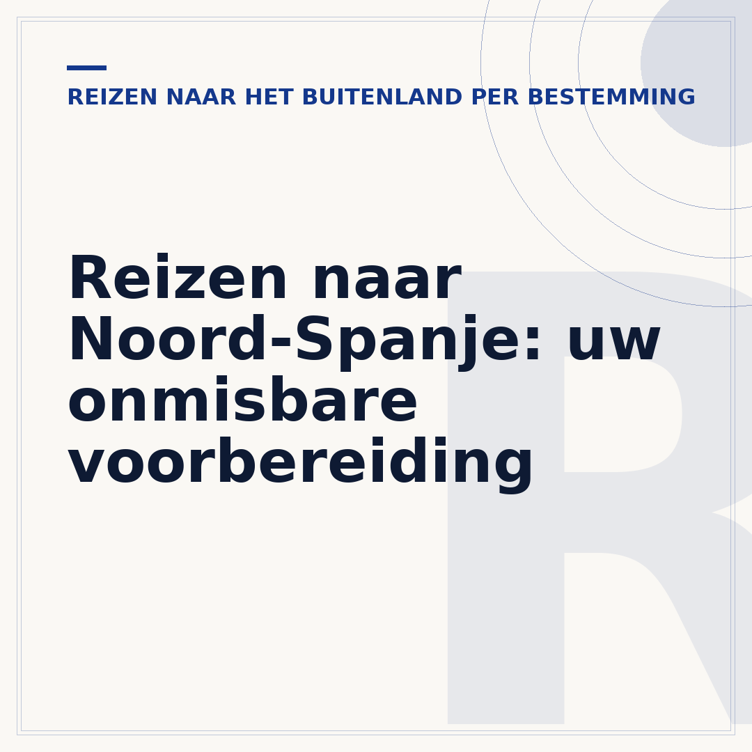 Reizen naar Noord-Spanje: uw onmisbare voorbereiding