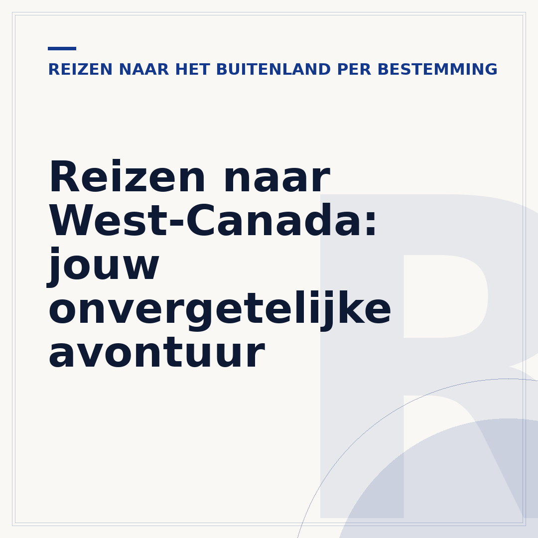 Reizen naar West-Canada: jouw onvergetelijke avontuur