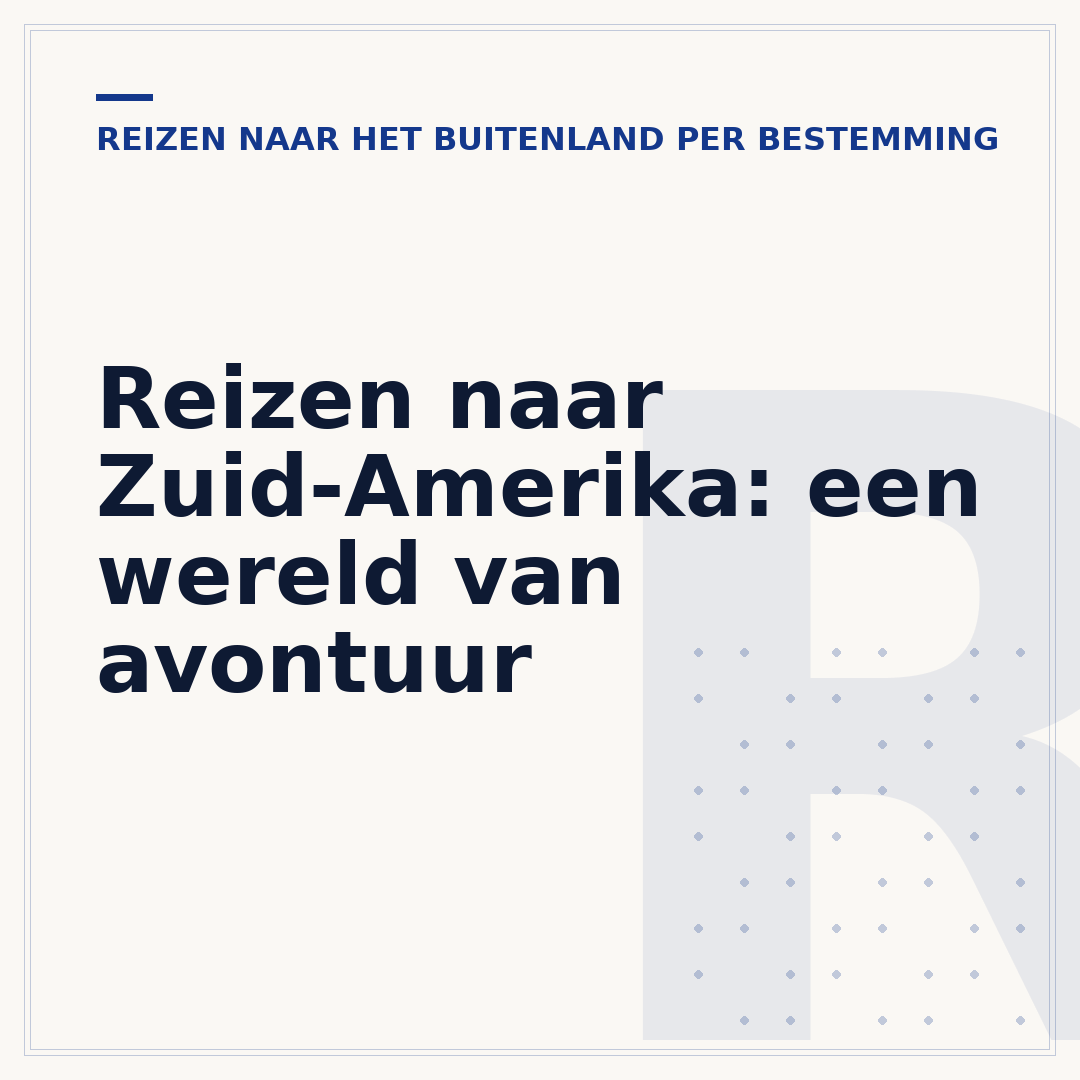 Reizen naar Zuid-Amerika: een wereld van avontuur