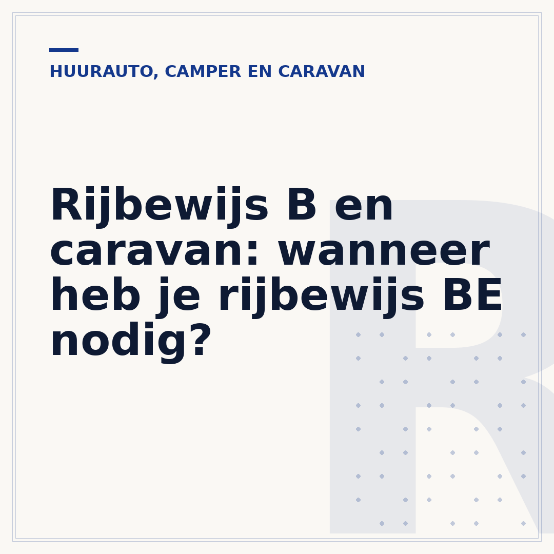 Rijbewijs B en caravan: wanneer heb je rijbewijs BE nodig?