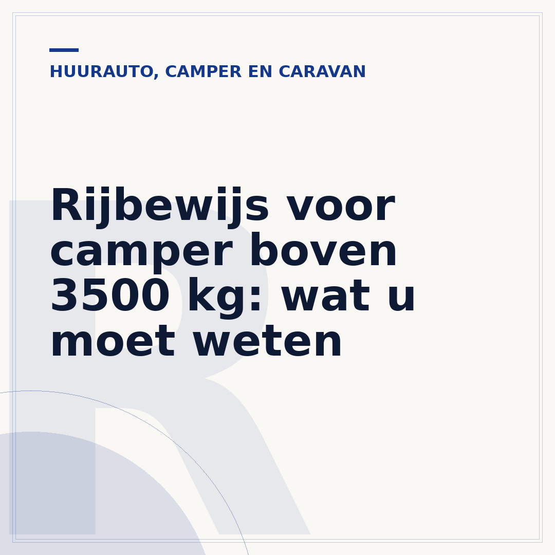 Rijbewijs voor camper boven 3500 kg: wat u moet weten