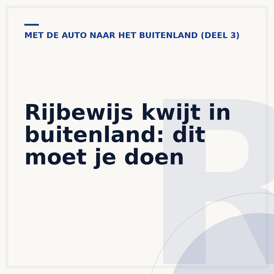 Rijbewijs kwijt in buitenland: dit moet je doen